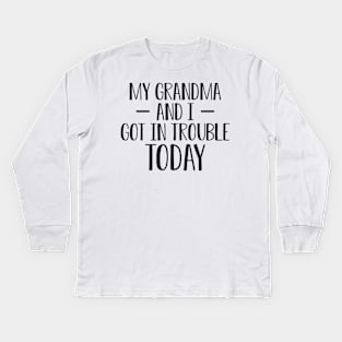 Grandma - My grandma and I got in trouble today Kids Long Sleeve T-Shirt